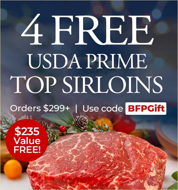 Use Code: BFPGIFT to receive 4 FREE 8oz USDA Prime Top Sirloins + FREE Standard Shipping on $299+