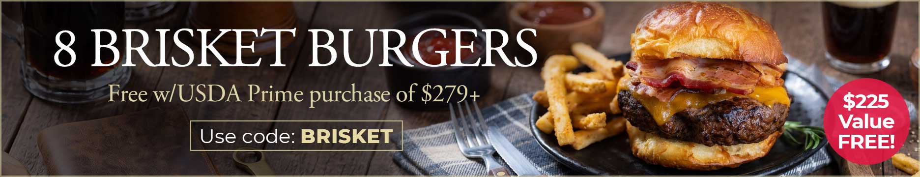 Use Code: BRISKET to receive 8 FREE 8oz brisket burgers on USDA Prime purchase of $279+