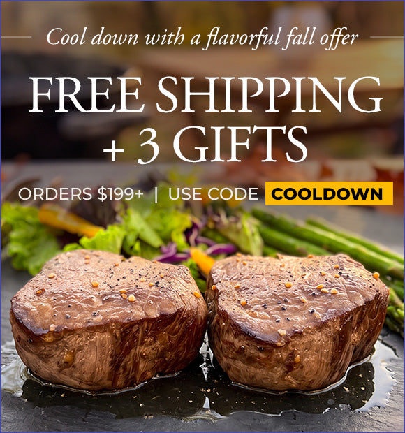 Use Code: COOLDOWN to receive 3lbs of FREE Filet Mignon Steak Tips, FREE Signature Seasoning, FREE Standard Shipping, and a $25 Account Credit on $199+