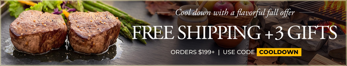 Use Code: COOLDOWN to receive 3lbs of FREE Filet Mignon Steak Tips, FREE Signature Seasoning, FREE Standard Shipping, and a $25 Account Credit on $199+