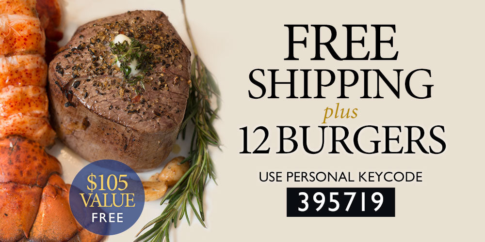 $105 Value- Free. FREE Shipping Plus 12 Burgers. Use personal keycode 395719