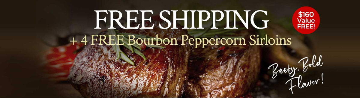 Free Shipping + 4 Free Bourbon Peppercorn Sirloins| $160 Value Free