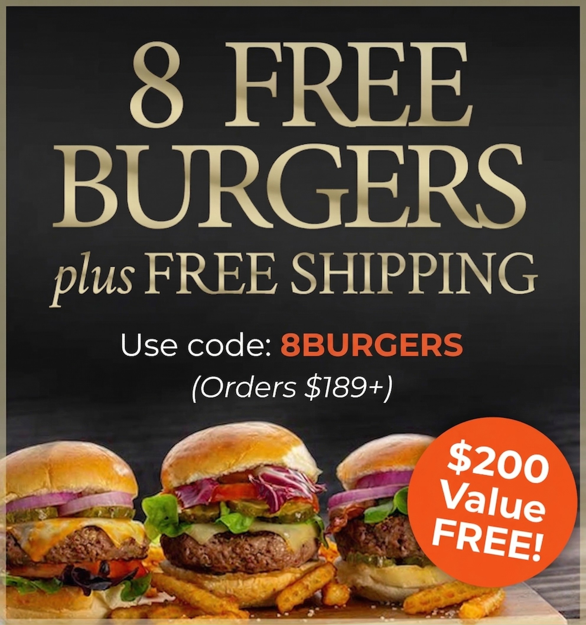 Use Code: 8BURGERS to receive 8 FREE Steak Burgers + FREE Standard Shipping on $189+