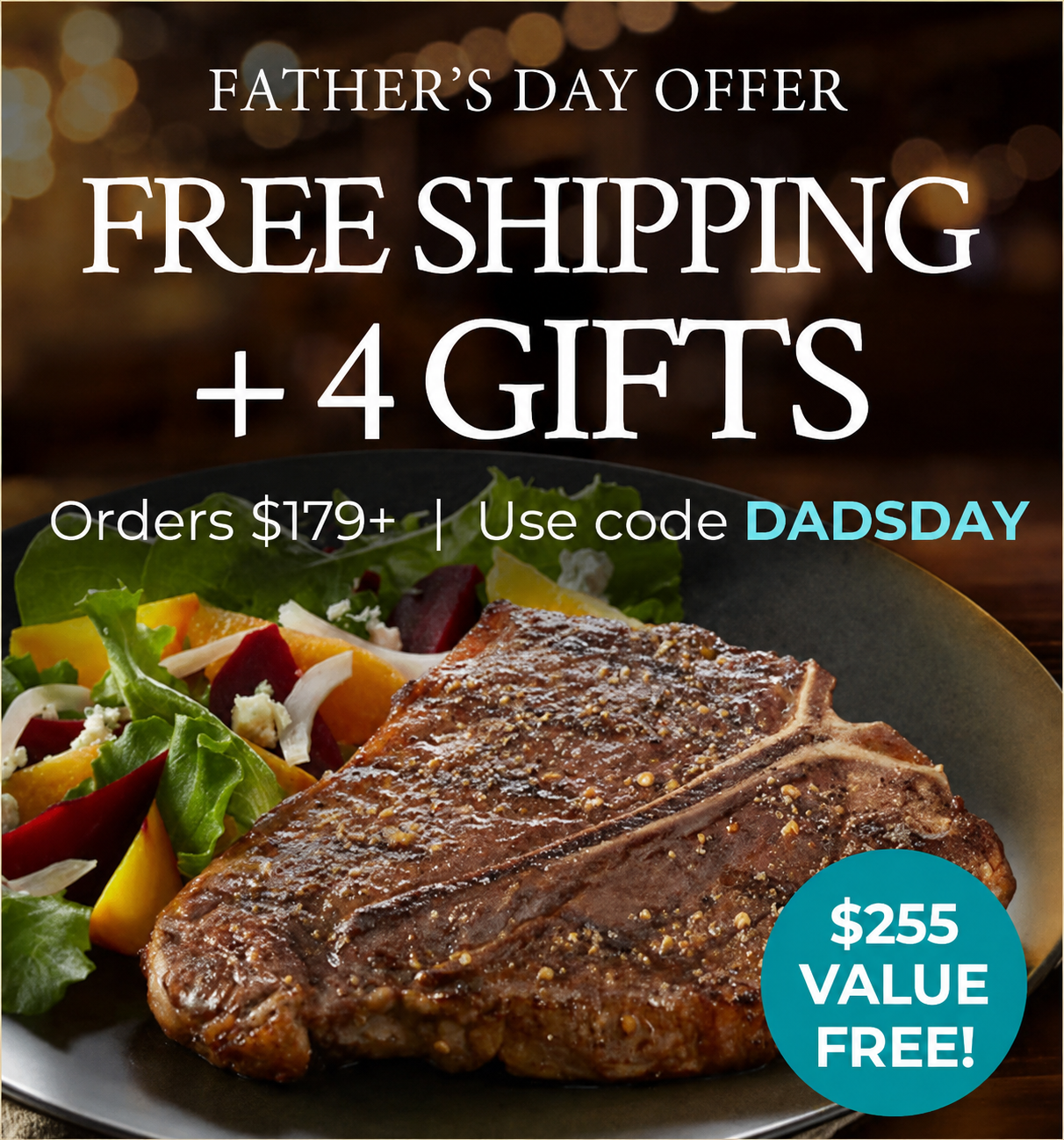 Use Code: DADSDAY to receive a Free Grillmaster Chef's Apron, 16 FREE 6oz Steak Burgers, Steak Seasoning, $25 Store Credit, Plus FREE Standard Shipping on $179+