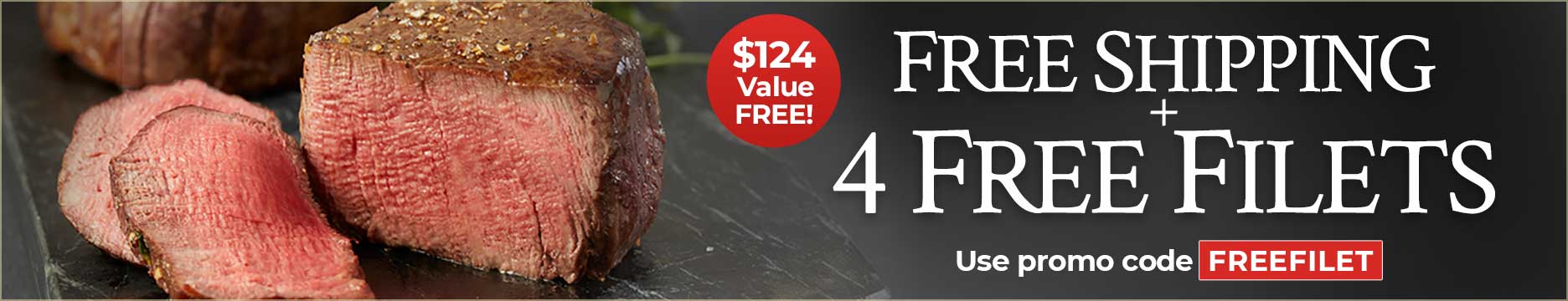 Use Code: FREEFILET to receive 4 FREE Filet Mignons + FREE Standard Shipping on $199+
