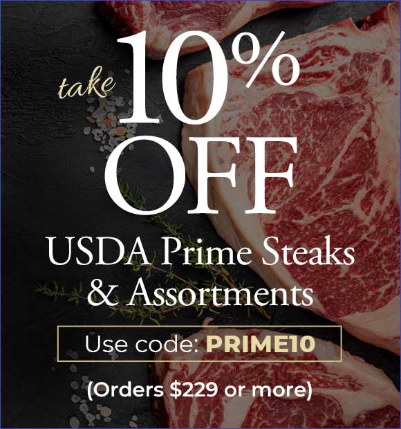 Use code: PRIME10 to receive 10% OFF USDA Prime purchase of $229+