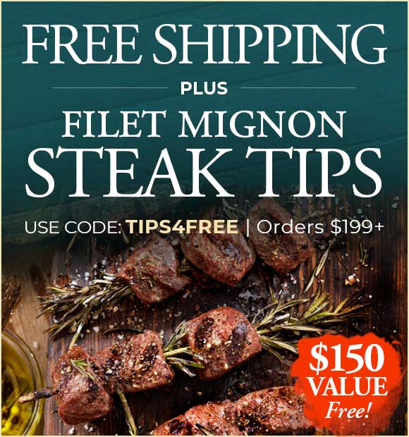 Use Code: TIPS4FREE to receive 3lbs of FREE Filet Mignon Steak Tips + FREE Standard Shipping on $199+