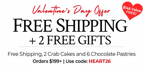 Use Code: HEART26 to receive 6 FREE Dark Chocolate Pastries, 2 FREE Maryland Crab Cakes, & FREE Standard Shipping on $199+