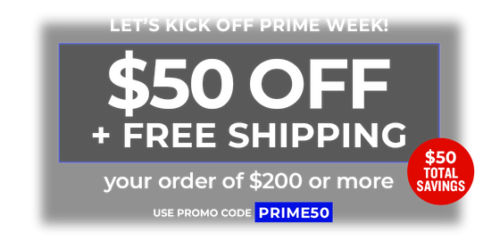 Use Code: PRIME50 to receive $50 OFF Plus FREE Shipping orders of $200+