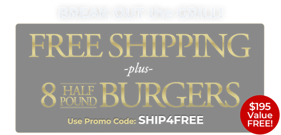 Use Code: SHIP4FREE to receive 8 FREE Half Pound Steak Burgers Plus FREE Standard Shipping on $199+