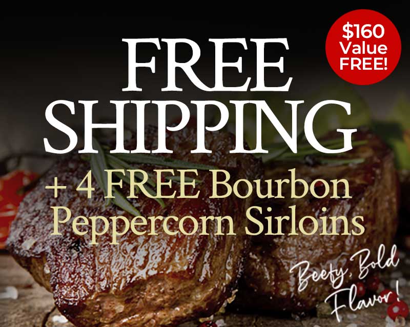 Free Shipping + 4 Free Bourbon Peppercorn Sirloins | $160 Value Free