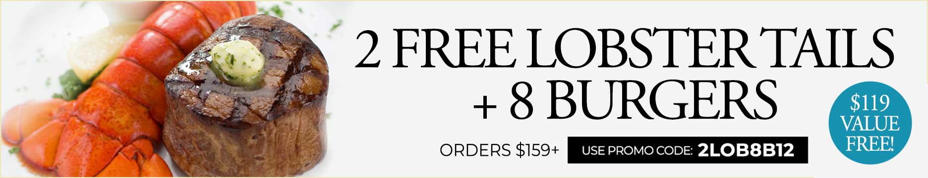 Use code: 2LOB8B12 to receive 2 FREE Tails & 6 Burgers on $159+