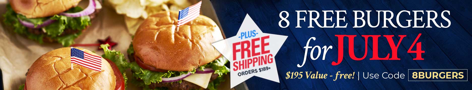 Use Code:8BURGERS to receive 8 Free Gourmet Steak Burgers Plus Free Shipping on any orders of $189+.