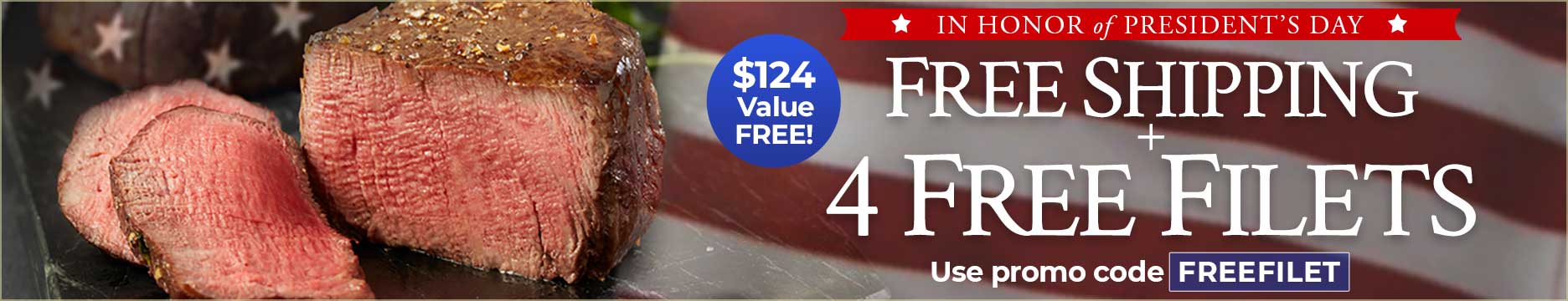 Use Promo Code: FREEFILETS to receive 4 FREE Filet Mignons PLUS Free Shipping on $199+