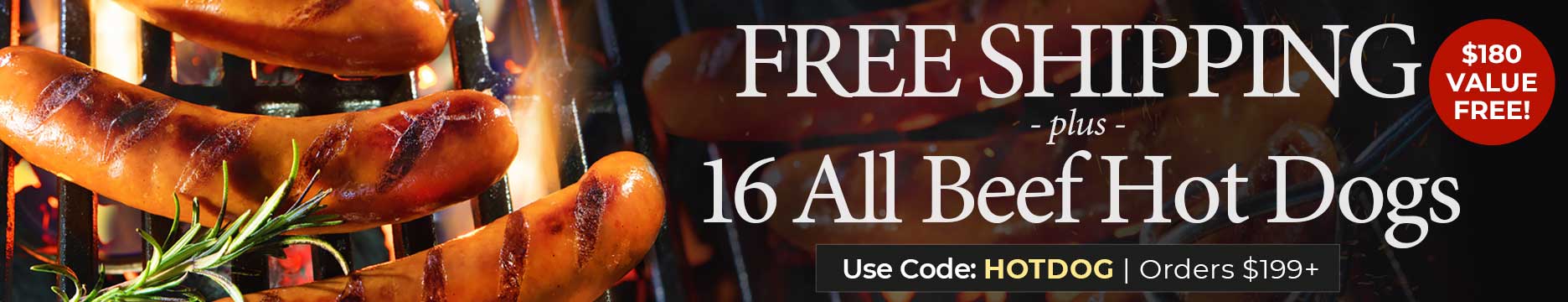 Use code: HOTDOG to receive 16 FREE Hot Dogs & Free Shipping on $199+