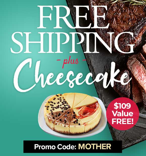 Use Promo Code: MOTHER to receive  FREE Cheesecake Sampler Plus FREE Shipping on orders of $199+.
