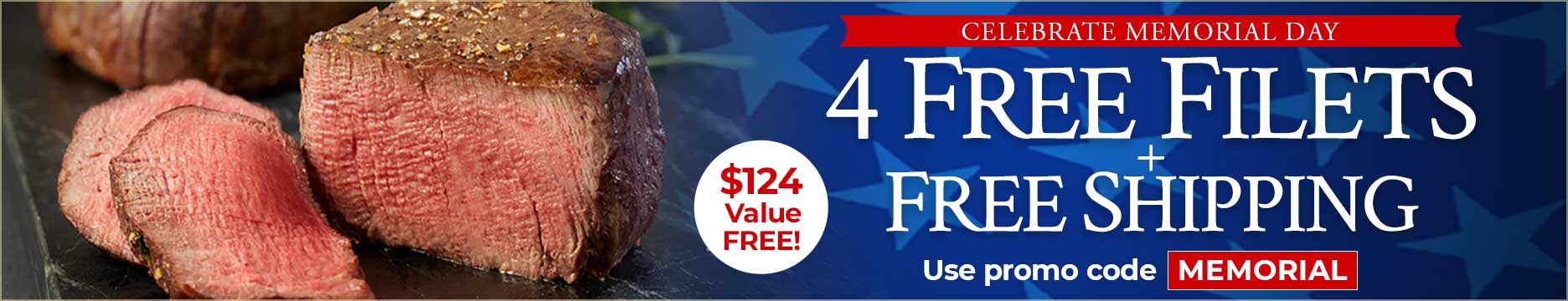 Use Code:MEMORIAL to receive 4 Free Filet Mignon Plus Free Shipping on any orders of $199+.