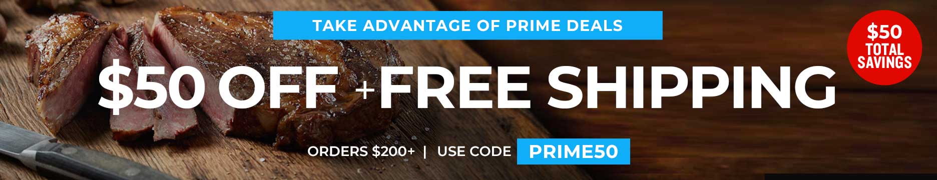 Use Code:PRIME50 to receive $50 OFF PLUS Free shipping on any orders of $200+.
