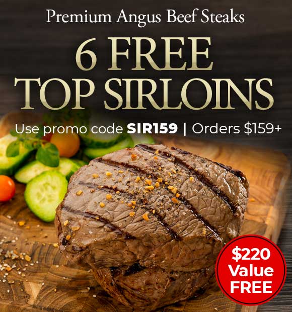 Use code: SIR159 to receive 6 FREE Top Sirloins on any orders of $159+.