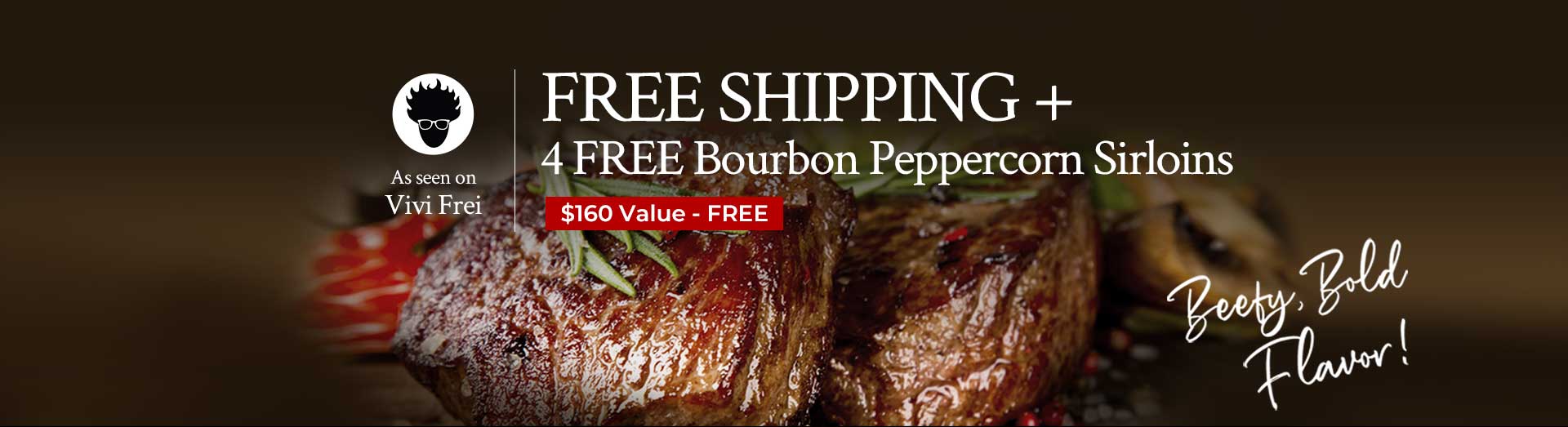 4 FREE 6oz Bourbon Peppercorn Top Sirloins + FREE Shipping |$160 Value- Free 4 FREE 6oz Bourbon Peppercorn Top Sirloins + FREE Shipping |$160 Value- Free
