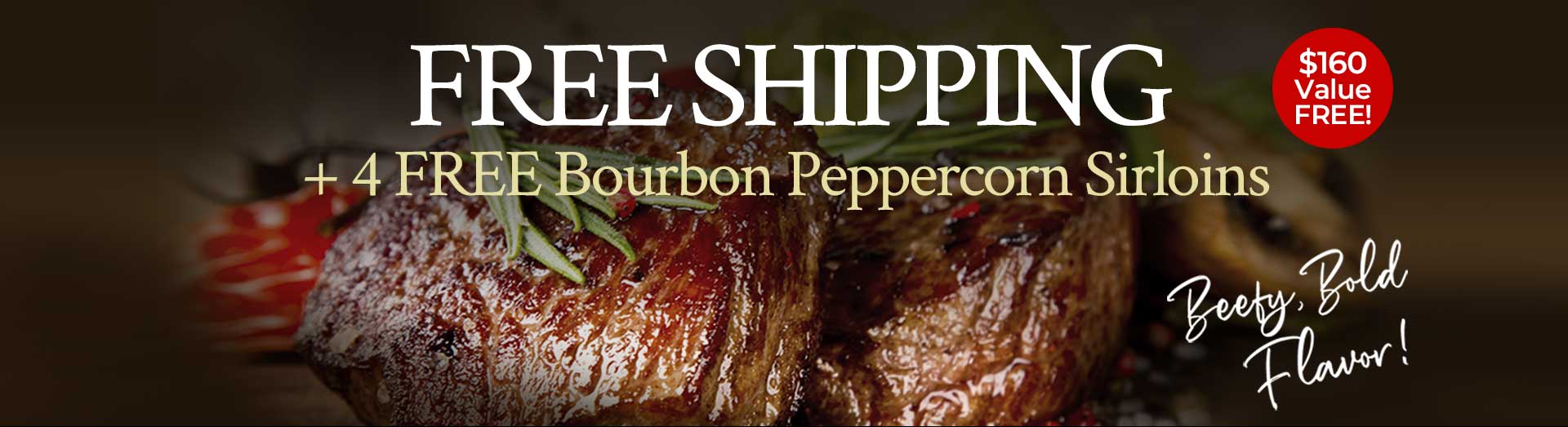 Free Shipping + 4 Free Bourbon Peppercorn Sirloins | $160 Value Free