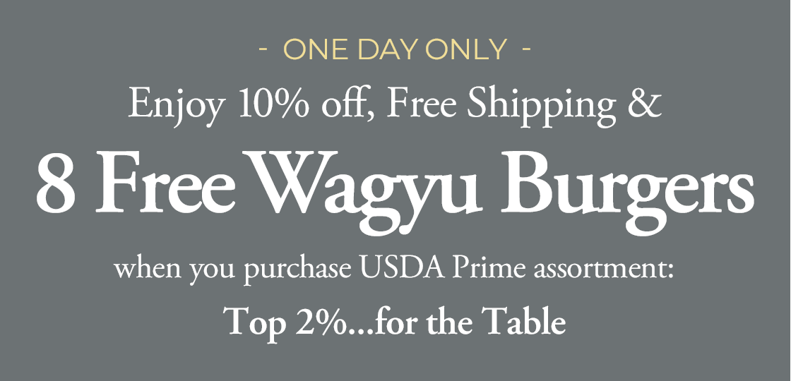Receive 8 FREE Wagyu Burgers PLUS 10% OFF with the Top 2% for The Table. Use Code: BFBURGERS
