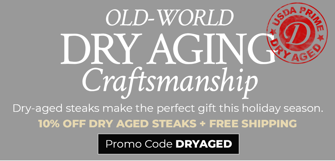 Use Code: DRYAGED to receive 10% off PLUS Free shipping.