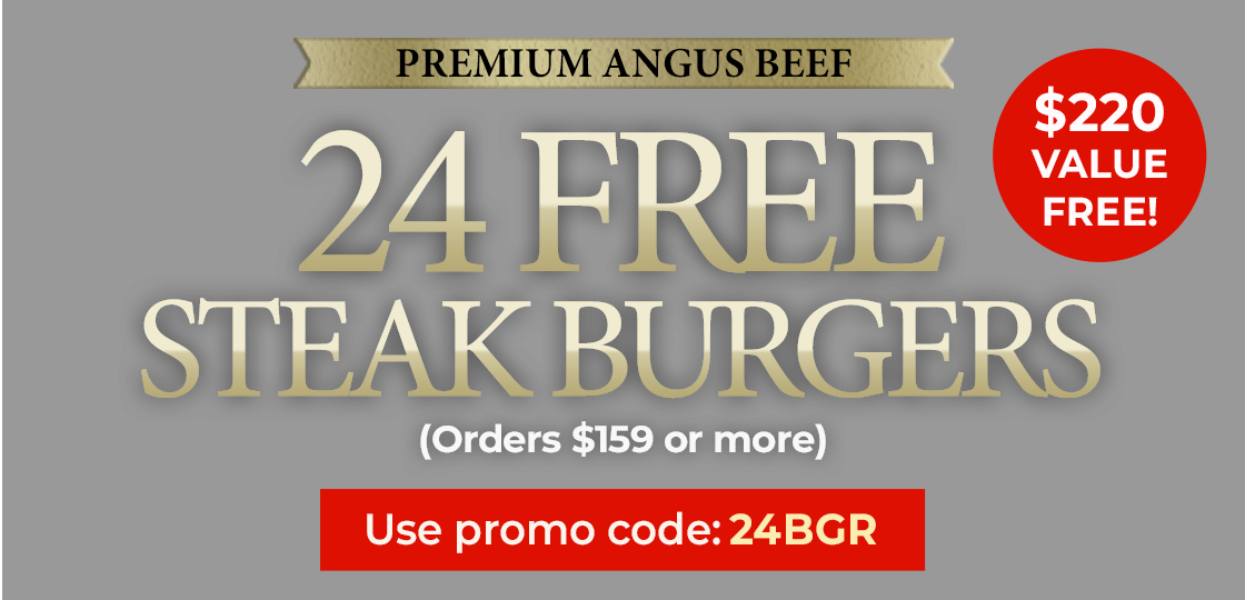 Use Code: 24BGR to receive 24 Free Gourmet Steak Burgers on any orders of $159+.