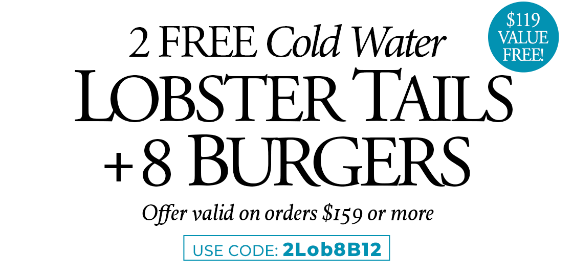2 FREE Tails & 6 Burgers on $159+ Use Code: 2LOB8B12