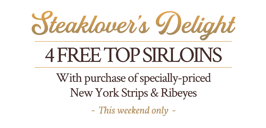4 Free 6oz Top Sirloins with purchase of Steaklover's Delight. Use Code: FREESTEAK