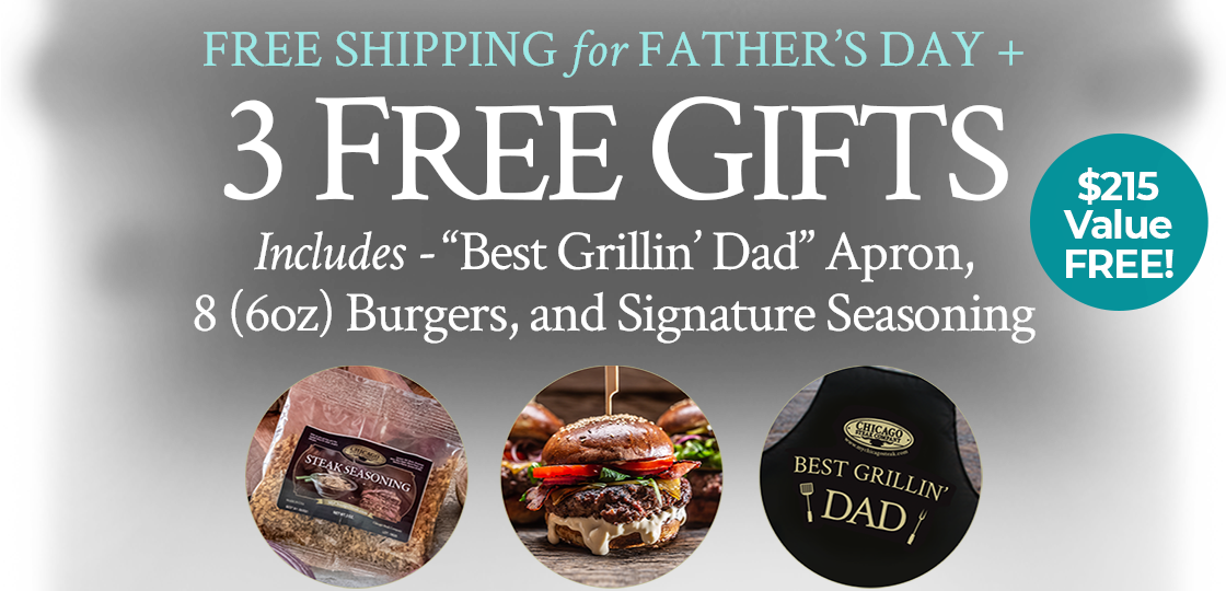 Use Code: DADSDAY25 to receive 8 FREE Gourmet Steak Burgers, Grill Master Apron, Seasoning Packet Plus Free Shipping on any orders of $189+.