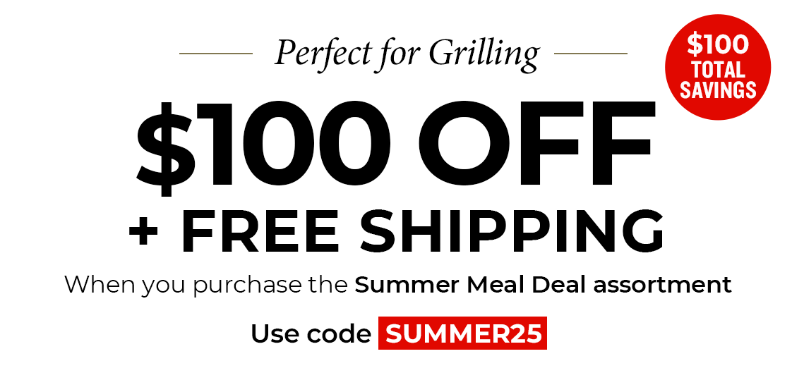 $100 Off + Free Shipping on Summer Meal Deal. Use code: SUMMER25