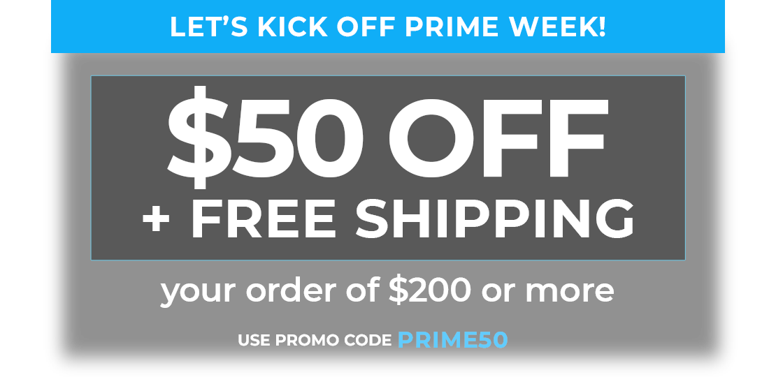 Use Code: PRIME50 to receive $50 OFF Plus Free Shipping on any orders of $200+.