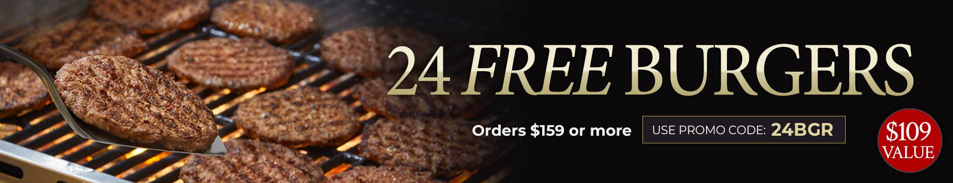 Receive 24 FREE Steak Burgers on you order of $159+. Use Promo code: 24BGR
