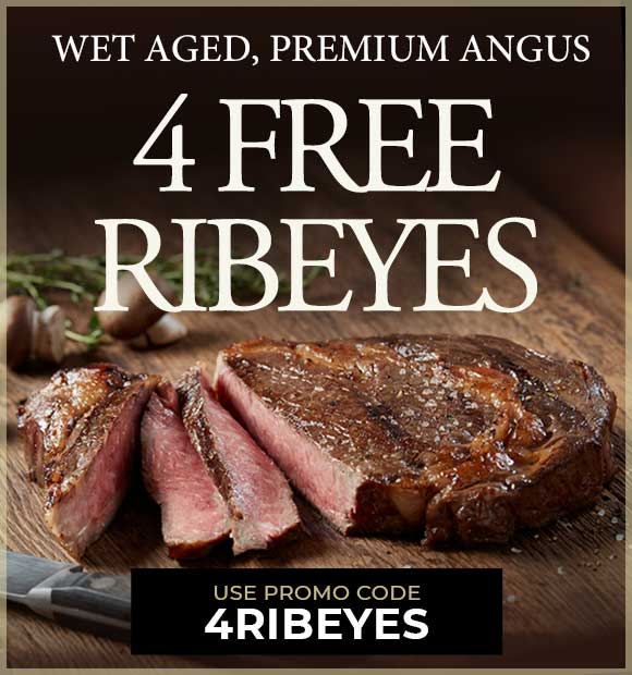 Receive 4 FREE Ribeyes on any orders of $159+. Use Promo Code 4RIBEYES