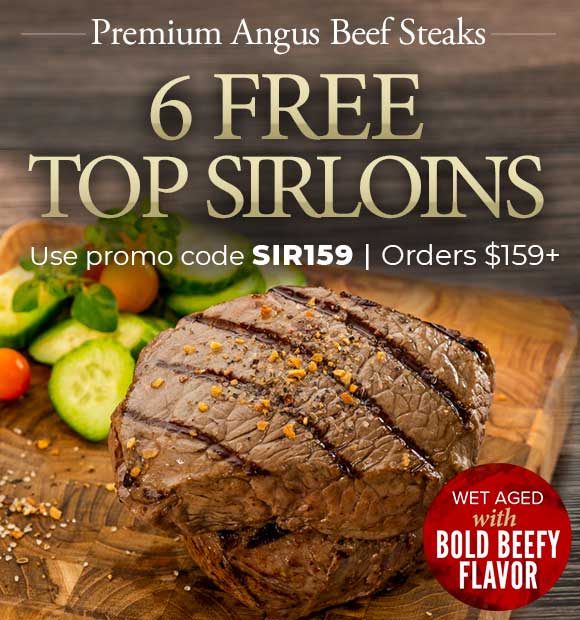 Use Promo Code: SIR159 to receive 6 FREE Top Sirloin on any orders of $159+.