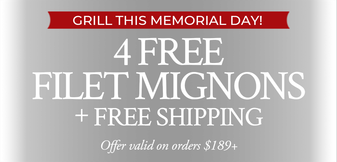 Use Promo Code: MEMORIAL to get 4 FREE filet mignons plus free standard shipping on orders $189+