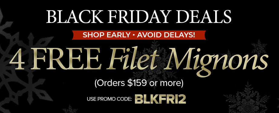 Black Friday Exclusive - Get 4 premium filets on orders $159+ Use promo code: BLKFRI2