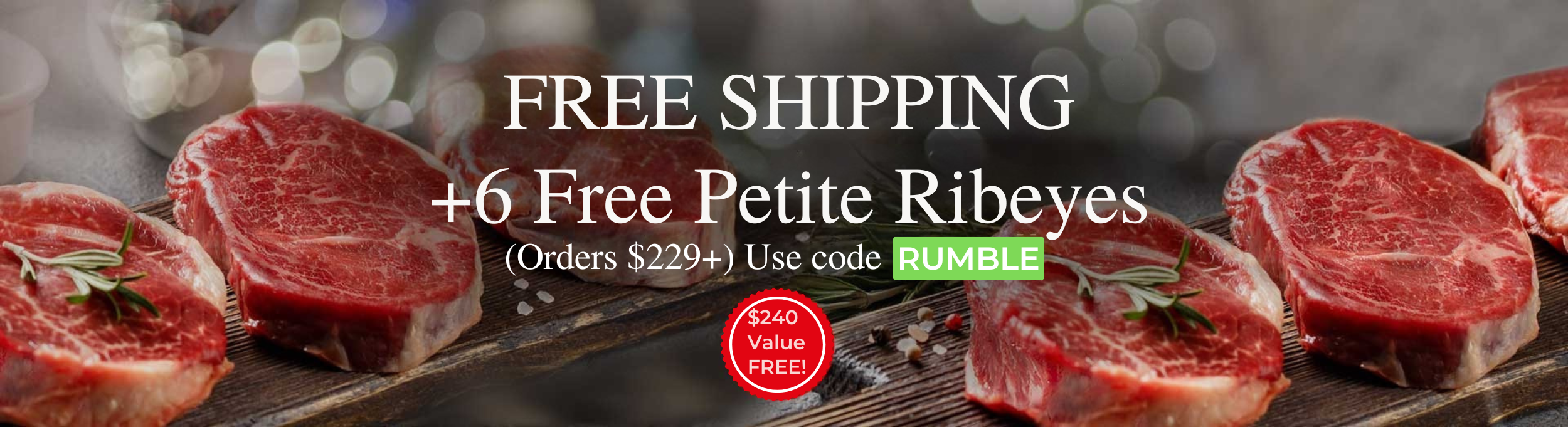 Free Shipping + 6 Free Petite Ribeyes | $240 Value Free | Code RUMBLE